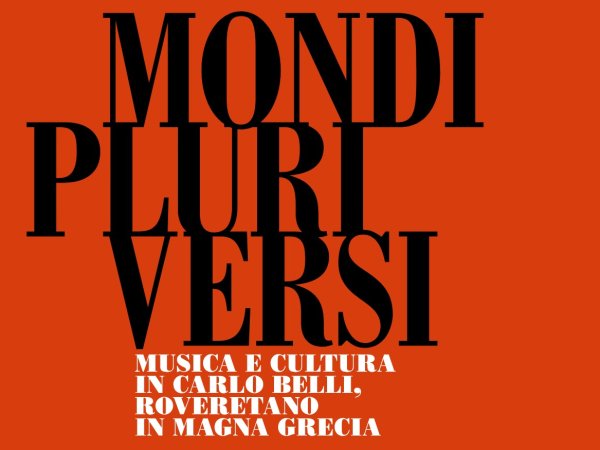 Sui "Mondi Pluriversi" di Carlo Belli, tre giornate di studio a Rovereto